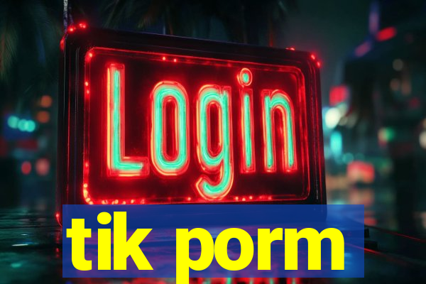 tik porm